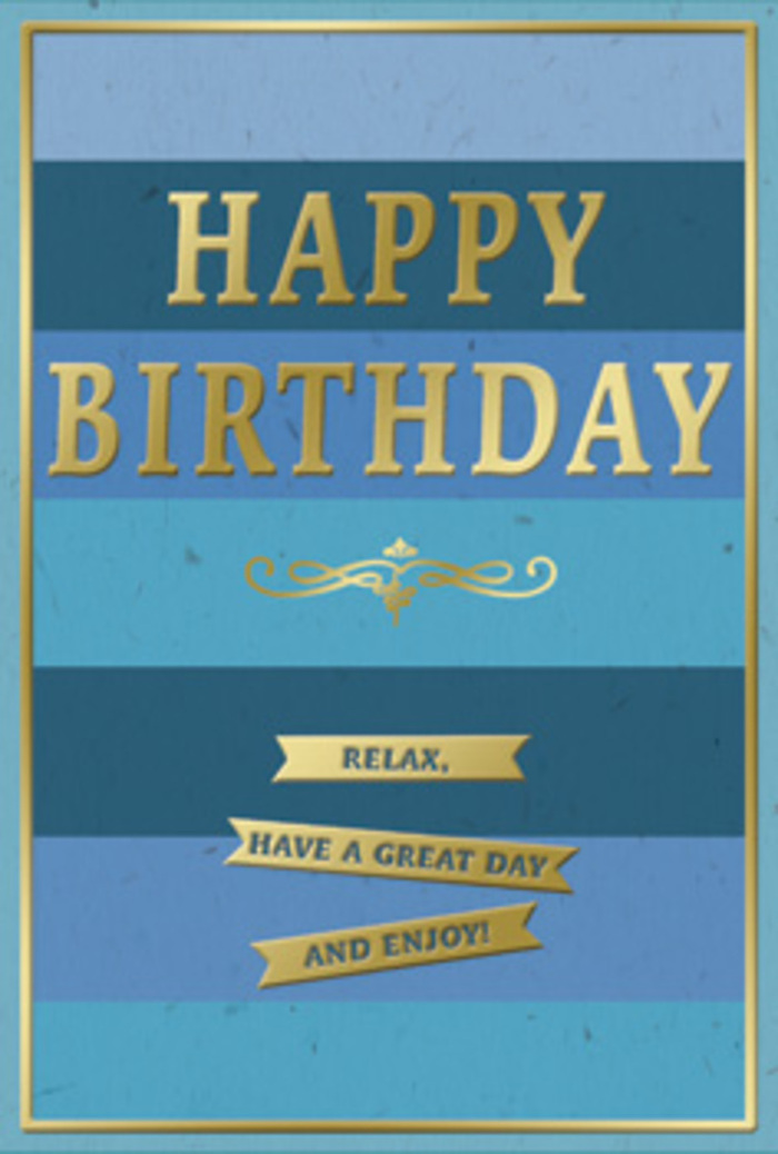 The birthday card in the image feels like a deep, steady breath of calm celebration, its design anchored in soothing blues and refined gold, much like a peaceful afternoon in Forest Gate after the bustle of Romford Road. The background is built from generous horizontal bands of colour, each stripe a slightly different shade of blue. At the top, the hue is a strong, velvety navy, gradually transitioning through rich royal and teal into softer sky and sea-glass tones near the bottom. This layered effect gives the card depth and motion, as though you are looking across quiet waves rolling in slow, even lines. Set prominently across the middle is the greeting HAPPY BIRTHDAY, stamped in raised metallic gold that glows warmly against the cool palette. The lettering is bold yet graceful, with a classic serif style that hints at tradition and care. Just beneath, a small golden flourish curls like a piece of decorative scrollwork, bridging the main greeting and the sentiments below. Three slim golden banners are neatly stacked in the lower half, each embossed with part of a warm, easygoing message that reads together: Relax, have a great day and enjoy! A fine gold border traces the edge of the card, framing the scene as precisely as a florist might frame a bouquet. The lighting is gentle and even, allowing every stripe and glint of gold to be clearly seen. You might imagine this card resting beside a vase of fresh birthday blooms from a local Forest Gate florist, perhaps set on a sideboard near Woodgrange Road, waiting to surprise someone with a quiet, heartfelt moment of joy.